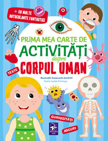 Prima mea carte de activități despre corpul uman. Teste. Curiozități. Jocuri. Cu multe autocolante fantastice